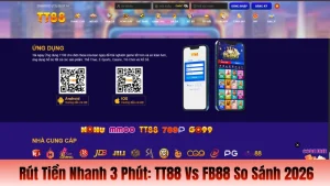 Rút Tiền Nhanh 3 Phút: TT88 Vs FB88 So Sánh 2026